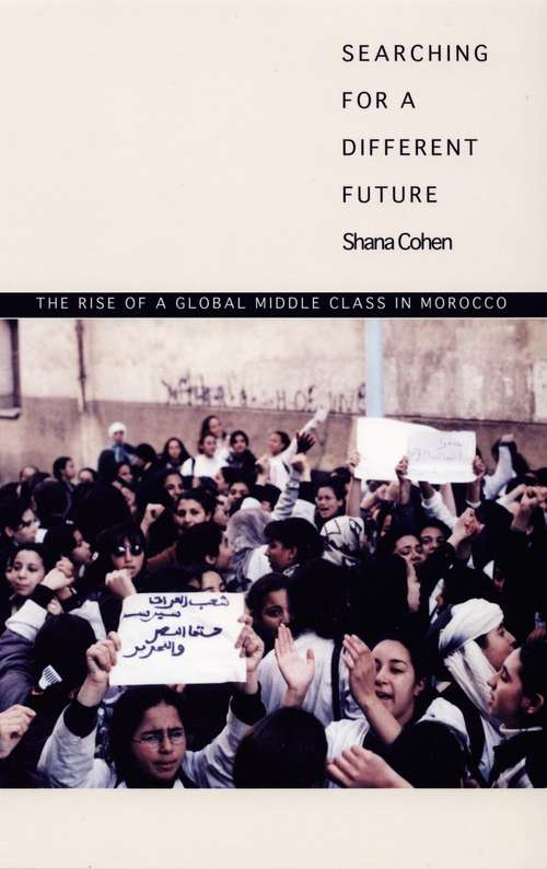 Book cover of Searching for a Different Future: The Rise of a Global Middle Class In Morocco