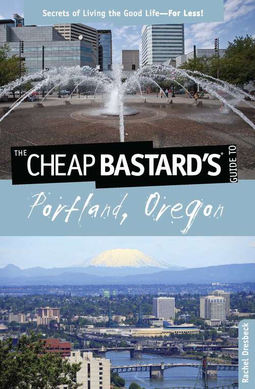 Book cover of Cheap Bastard's® Guide to Portland, Oregon: Secrets of Living the Good Life--For Less! (1st Edition) (Cheap Bastard)