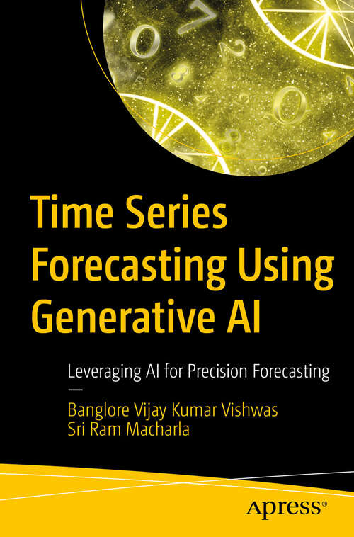 Book cover of Time Series Forecasting Using Generative AI: Leveraging AI for Precision Forecasting (First Edition)