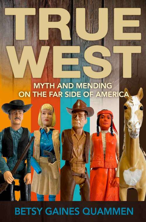 Book cover of True West: Myth And Mending On The Far Side Of America