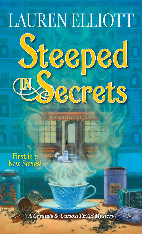 Book cover of Steeped in Secrets: A Magical Mystery (A Crystals & CuriosiTEAS Mystery #1)