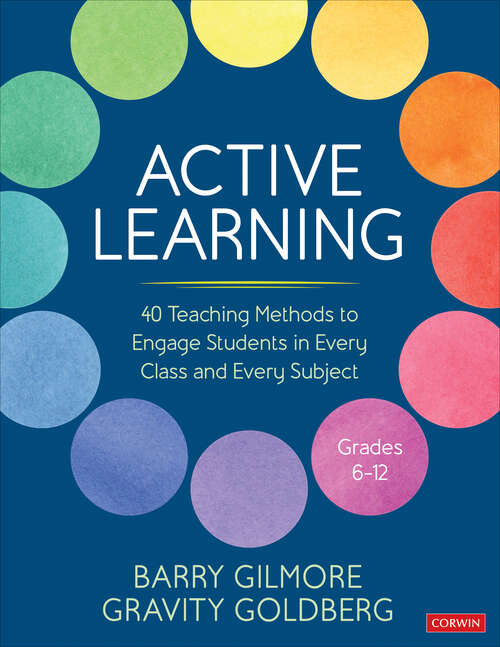 Book cover of Active Learning: 40 Teaching Methods to Engage Students in Every Class and Every Subject, Grades 6-12 (First Edition) (Corwin Teaching Essentials)