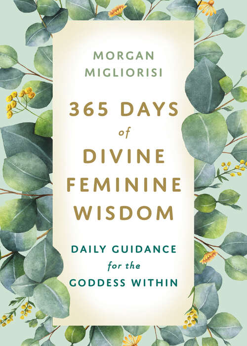 Book cover of 365 Days of Divine Feminine Wisdom: Daily Guidance for the Goddess Within
