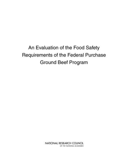 Book cover of An Evaluation of the Food Safety Requirements of the Federal Purchase Ground Beef Program
