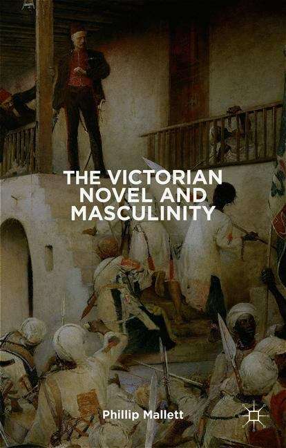 Book cover of The Victorian Novel and Masculinity