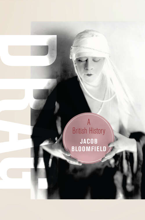 Book cover of Drag: A British History (Berkeley Series in British Studies #23)