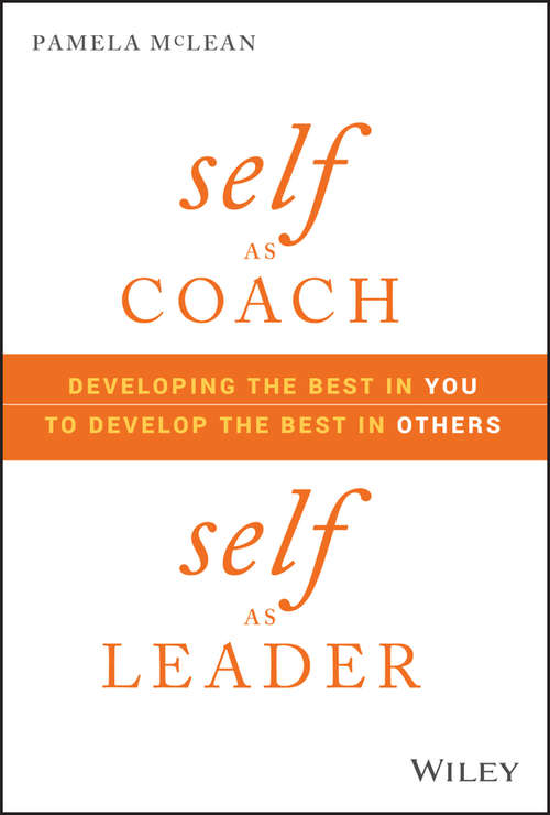 Book cover of Self as Coach, Self as Leader: Developing the Best in You to Develop the Best in Others