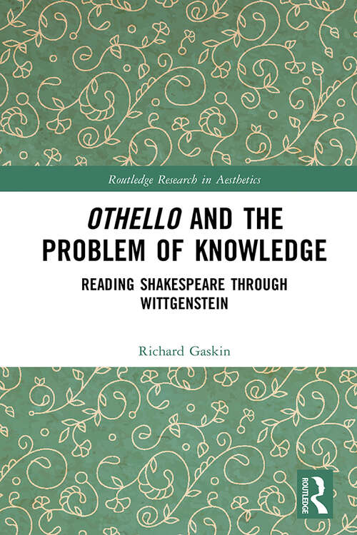 Book cover of Othello and the Problem of Knowledge: Reading Shakespeare through Wittgenstein (Routledge Research in Aesthetics)