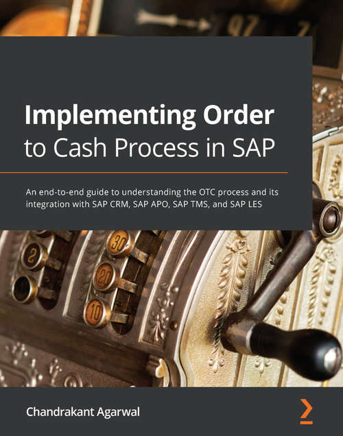 Book cover of Implementing Order to Cash Process in SAP: An end-to-end guide to understanding the OTC process and its integration with SAP CRM, SAP APO, SAP TMS, and SAP LES