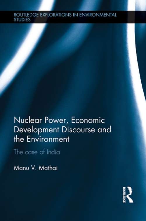 Book cover of Nuclear Power, Economic Development Discourse and the Environment: The Case of India (Routledge Explorations in Environmental Studies)