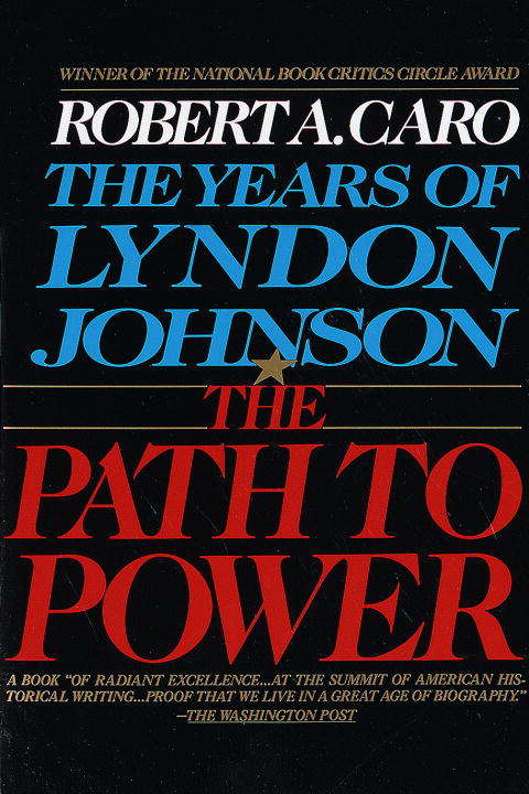 The Path to Power: The Years of Lyndon Johnson I (The Years of Lyndon Johnson #1)