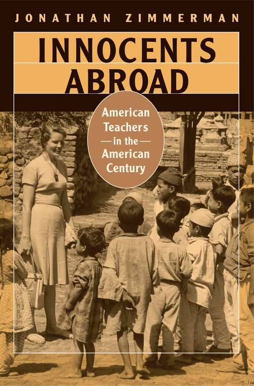 Book cover of Innocents Abroad: American Teachers in the American Century