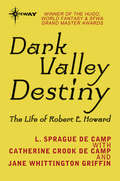 Dark Valley Destiny: The Life of Robert E. Howard