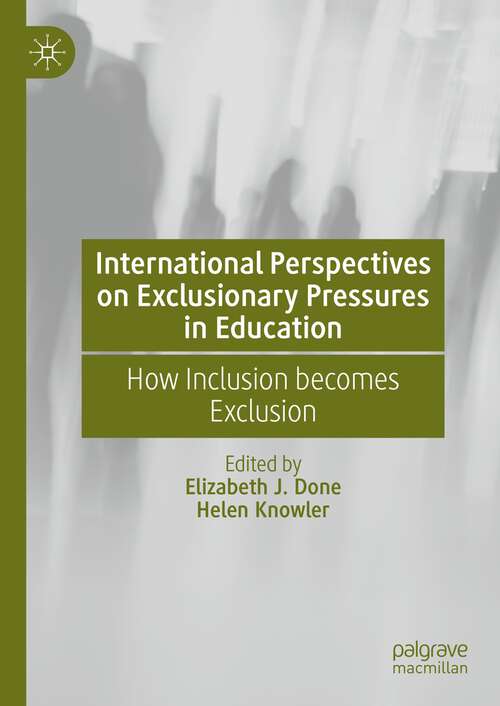 Book cover of International Perspectives on Exclusionary Pressures in Education: How Inclusion becomes Exclusion (1st ed. 2023)