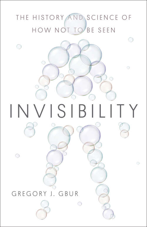 Book cover of Invisibility: The History and Science of How Not to Be Seen