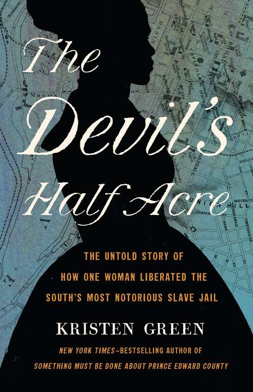 Book cover of The Devil's Half Acre: The Untold Story of How One Woman Liberated the South's Most Notorious Slave Jail