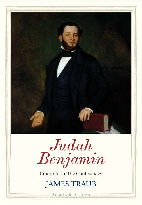 Judah Benjamin: Counselor to the Confederacy (Jewish Lives)