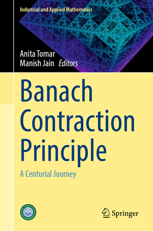Book cover of Banach Contraction Principle: A Centurial Journey (Industrial and Applied Mathematics)