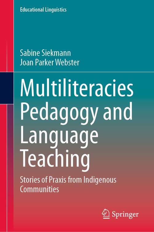 Book cover of Multiliteracies Pedagogy and Language Teaching: Stories of Praxis from Indigenous Communities (1st ed. 2023) (Educational Linguistics #60)