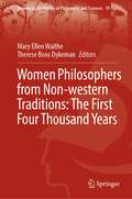 Women Philosophers from Non-western Traditions: The First Four Thousand Years (Women in the History of Philosophy and Sciences #19)
