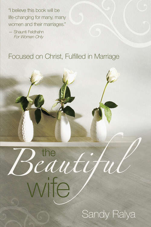 Book cover of The Beautiful Wife: Focused on Christ, Fulfilled in Marriage