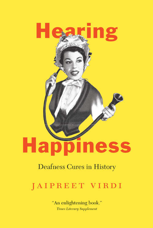 Book cover of Hearing Happiness: Deafness Cures in History (Chicago Visions and Revisions)