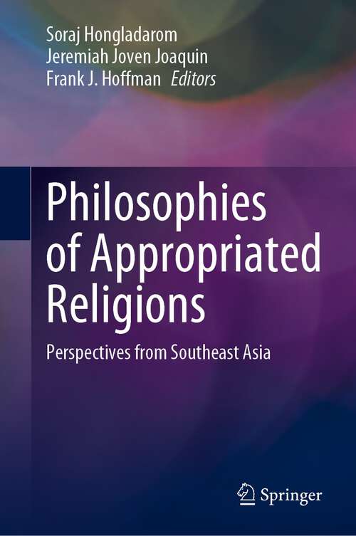 Book cover of Philosophies of Appropriated Religions: Perspectives from Southeast Asia (1st ed. 2023)