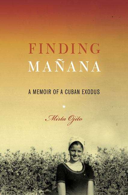 Book cover of Finding Mañana: A Memoir of a Cuban Exodus