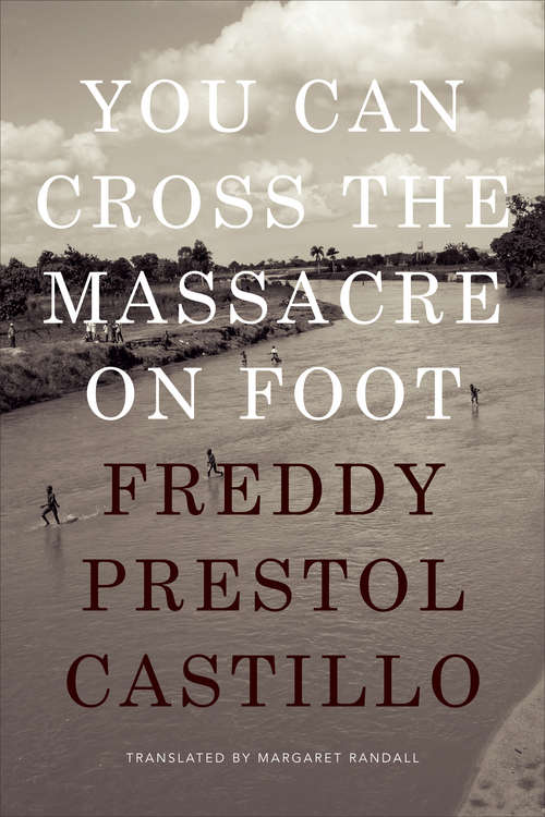 Book cover of You Can Cross the Massacre on Foot (Latin America in Translation)
