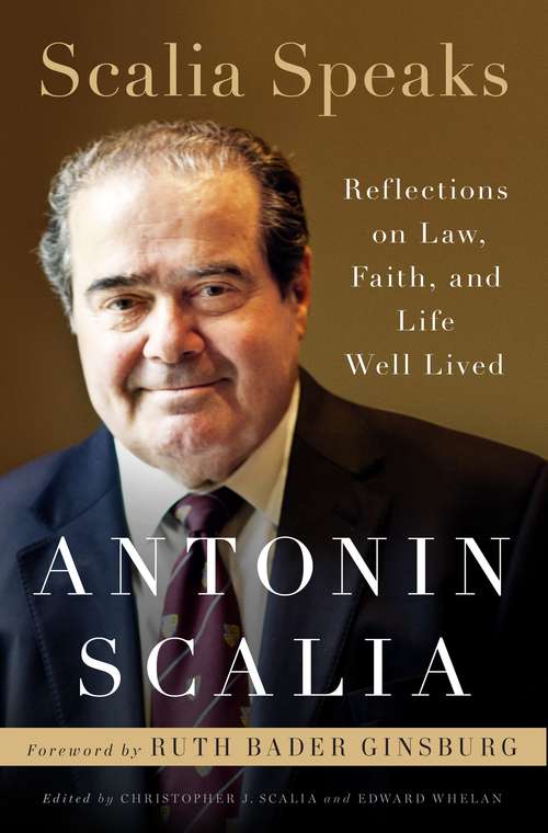 Book cover of Scalia Speaks: Reflections on Law, Faith, and Life Well Lived