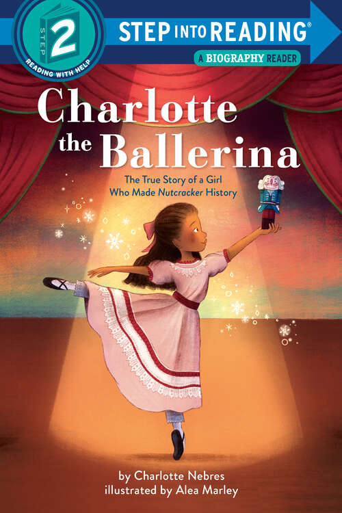 Book cover of Charlotte the Ballerina: The True Story of a Girl Who Made Nutcracker History (Step into Reading)