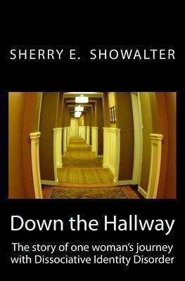 Book cover of Down the Hallway: The Story of One Woman's Journey with Dissociative Identity Disorder