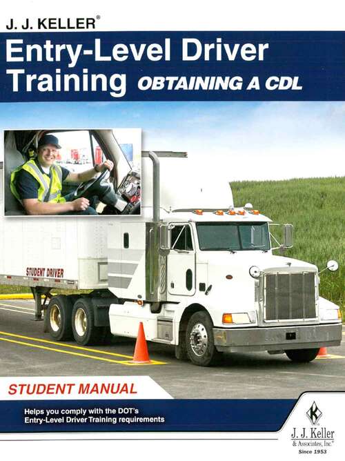Book cover of J. J. Keller® Entry-Level Driver Training Obtaining a CDL Student Manual