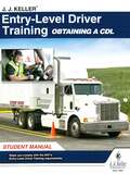 J. J. Keller® Entry-Level Driver Training Obtaining a CDL Student Manual