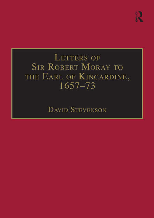 Letters of Sir Robert Moray to the Earl of Kincardine, 1657–73
