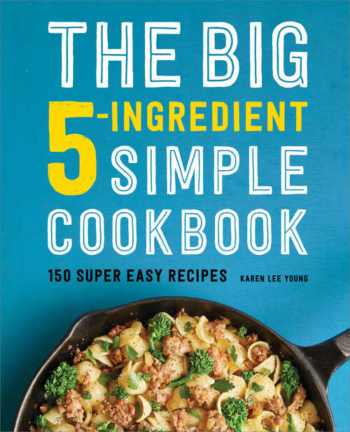 Book cover of The Big 5-Ingredient Simple Cookbook: 150 Super Easy Recipes