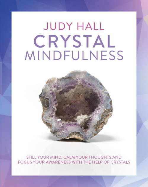 Book cover of Crystal Mindfulness: Still Your Mind, Calm Your Thoughts and Focus Your Awareness with the Help of Crystals