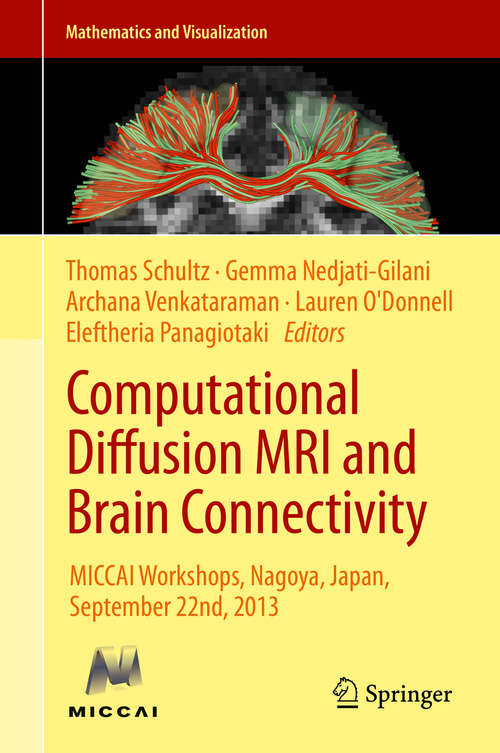 Computational Diffusion MRI and Brain Connectivity: MICCAI Workshops, Nagoya, Japan, September 22nd, 2013 (Mathematics and Visualization)