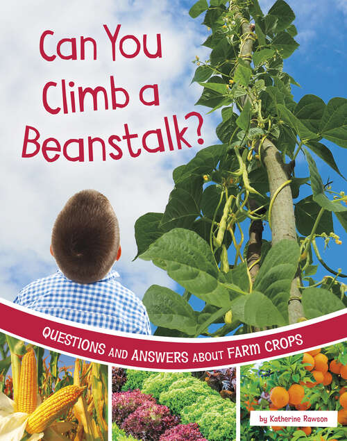 Can You Climb a Beanstalk?: Questions And Answers About Farm Crops (Farm Explorer Ser.)