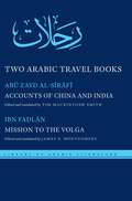 Two Arabic Travel Books: Accounts of China and India and Mission to the Volga (Library of Arabic Literature #17)