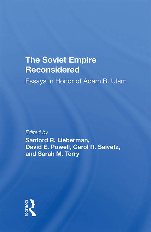 The Soviet Empire Reconsidered: Essays In Honor Of Adam B. Ulam