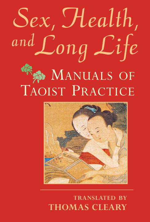 Sex, Health, and Long Life: Manuals of Taoist Practice