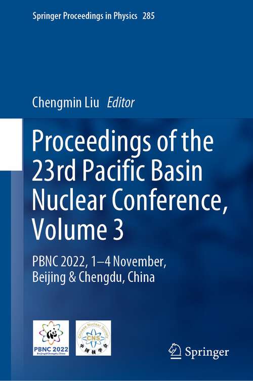 Book cover of Proceedings of the 23rd Pacific Basin Nuclear Conference, Volume 3: PBNC 2022, 1 - 4 November, Beijing & Chengdu, China (1st ed. 2023) (Springer Proceedings in Physics #285)