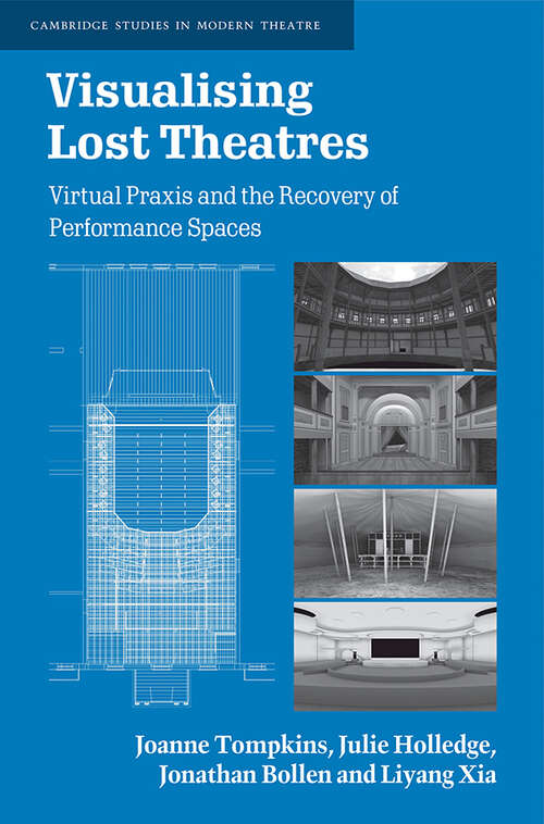 Book cover of Visualising Lost Theatres: Virtual Praxis and the Recovery of Performance Spaces (Cambridge Studies in Modern Theatre)