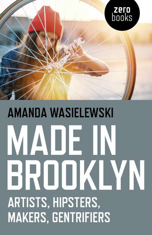 Book cover of Made in Brooklyn: Artists, Hipsters, Makers, and Gentrification