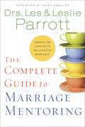 The Complete Guide To Marriage Mentoring: Connecting Couples to Build Better Marriages