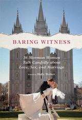 Book cover of Baring Witness: 36 Mormon Women Talk Candidly about Love, Sex, and Marriage