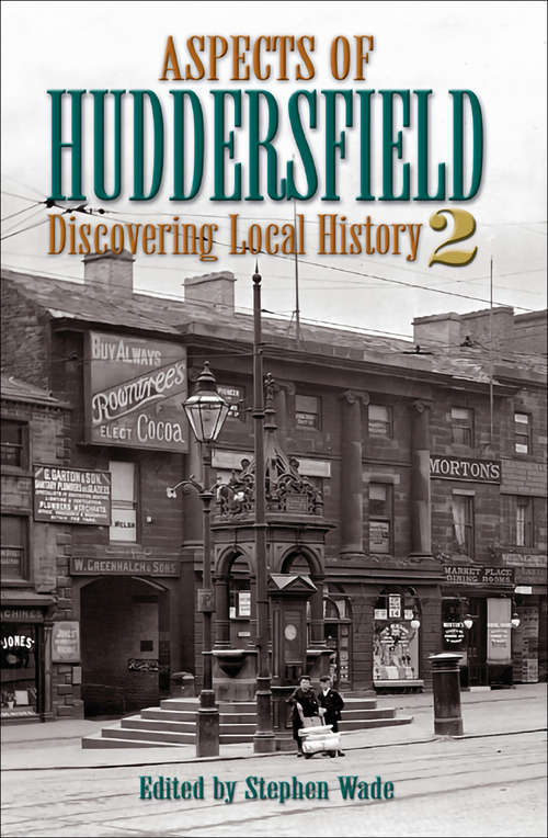 Aspects of Huddersfield 2: Discovering Local History 2