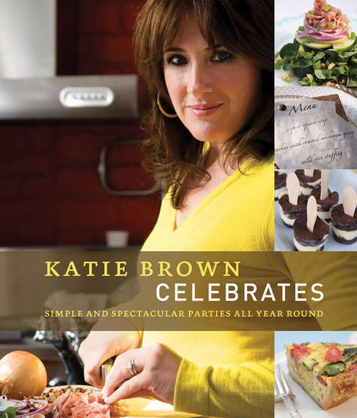 Katie Brown Celebrates: Simple and Spectacular Parties All Year Round