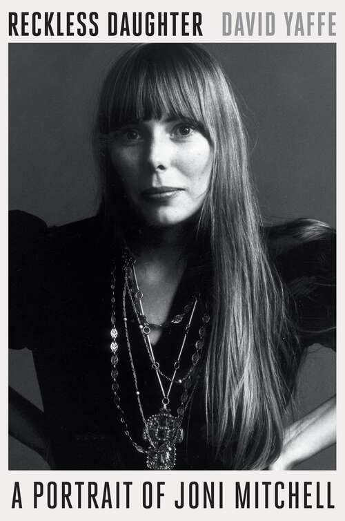 Book cover of Reckless Daughter: A Portrait of Joni Mitchell